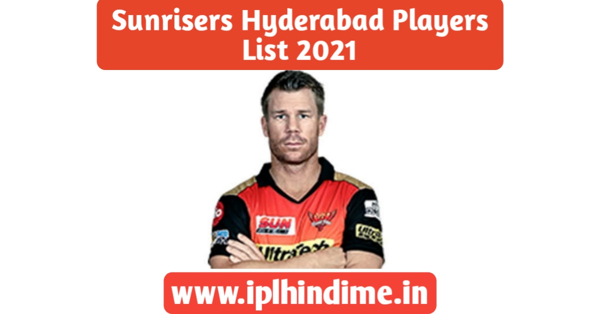 सनराइज़र्स हैदराबाद खिलाड़ी लिस्ट 2021 | Sunrisers Hyderabad Khilari List 2021